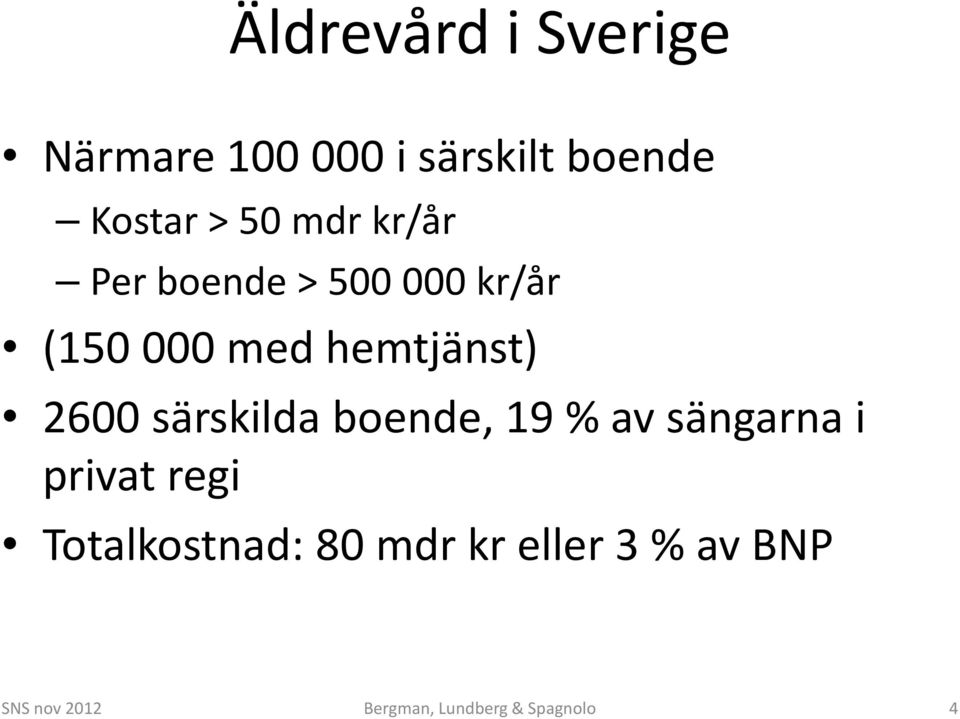 särskilda boende, 19 % av sängarna i privat regi Totalkostnad: 80