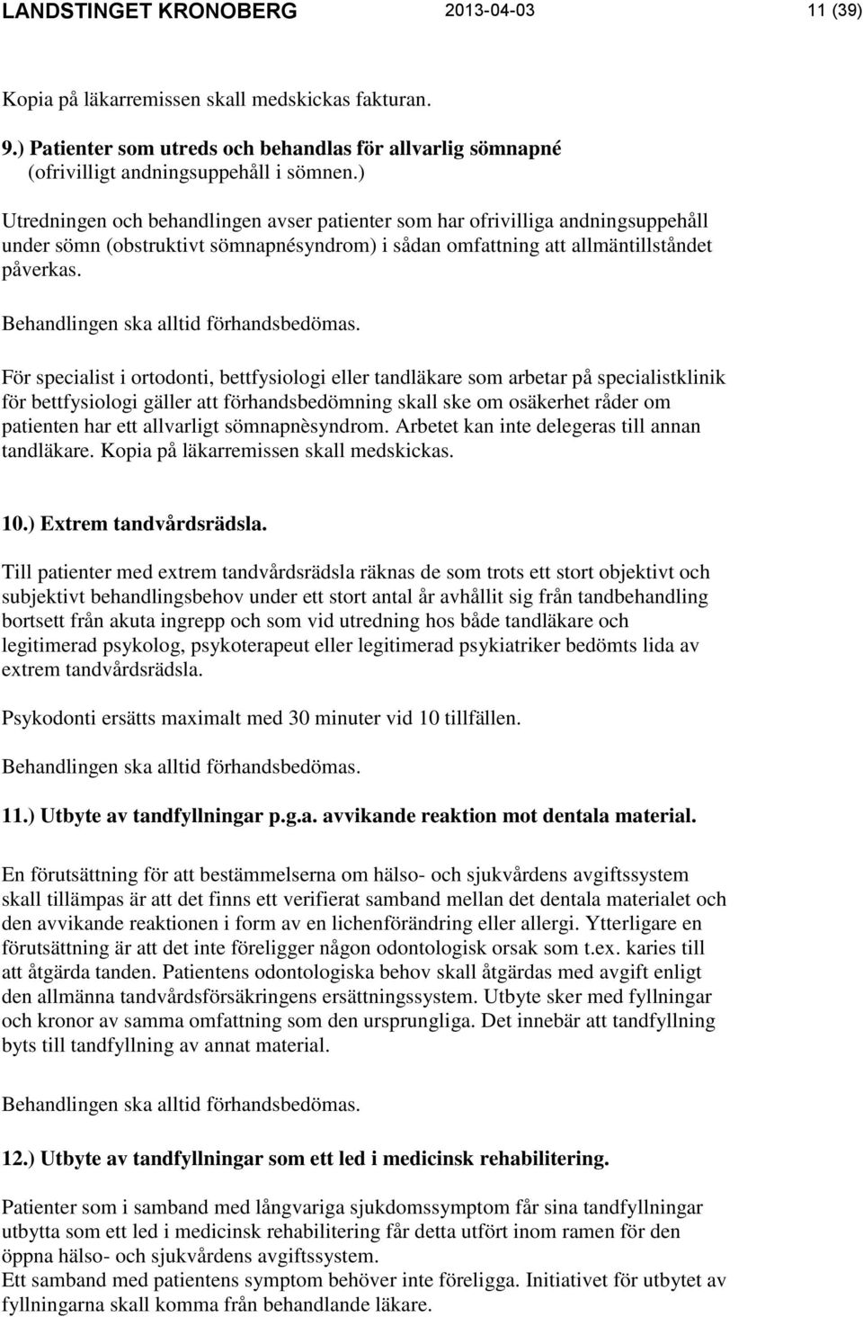 Behandlingen ska alltid förhandsbedömas.