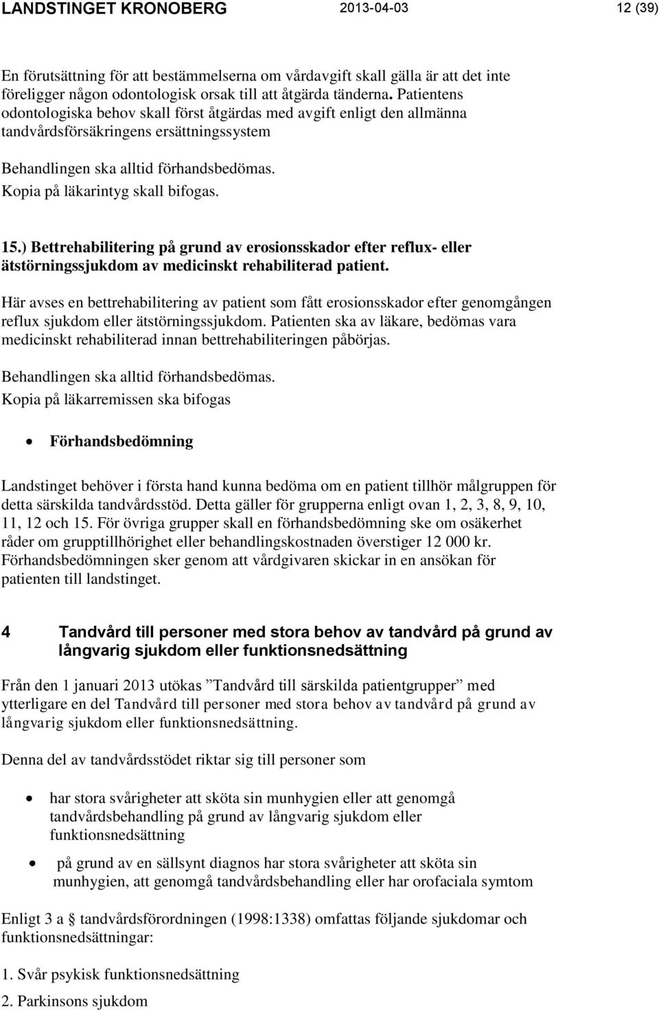 15.) Bettrehabilitering på grund av erosionsskador efter reflux- eller ätstörningssjukdom av medicinskt rehabiliterad patient.