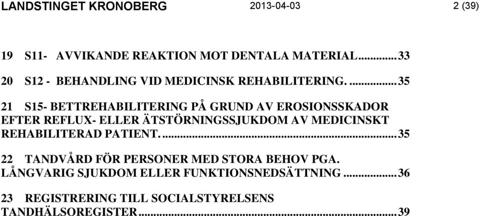 ... 35 21 S15- BETTREHABILITERING PÅ GRUND AV EROSIONSSKADOR EFTER REFLUX- ELLER ÄTSTÖRNINGSSJUKDOM AV
