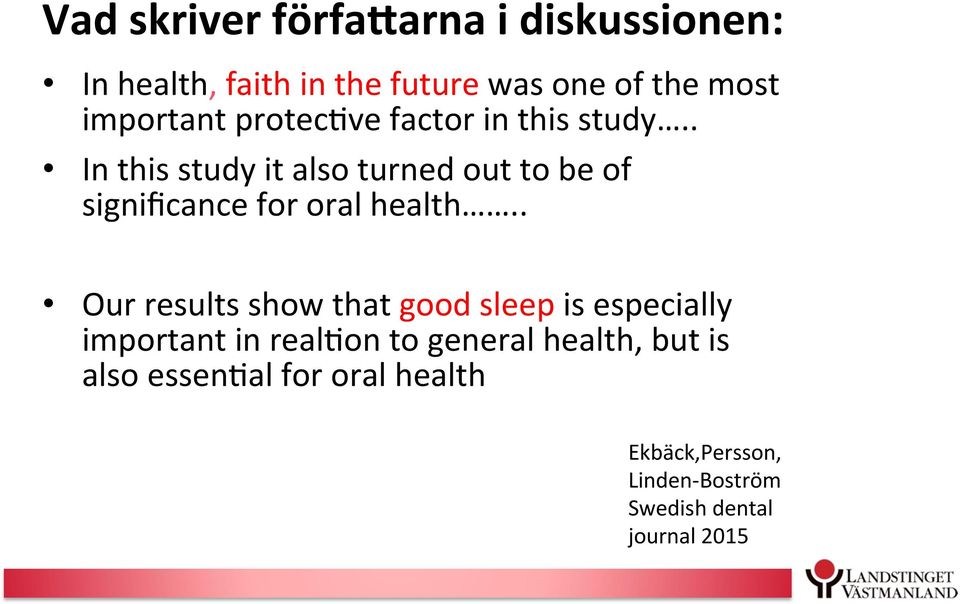 . In this study it also turned out to be of significance for oral health.