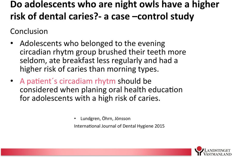 more seldom, ate breakfast less regularly and had a higher risk of caries than morning types.