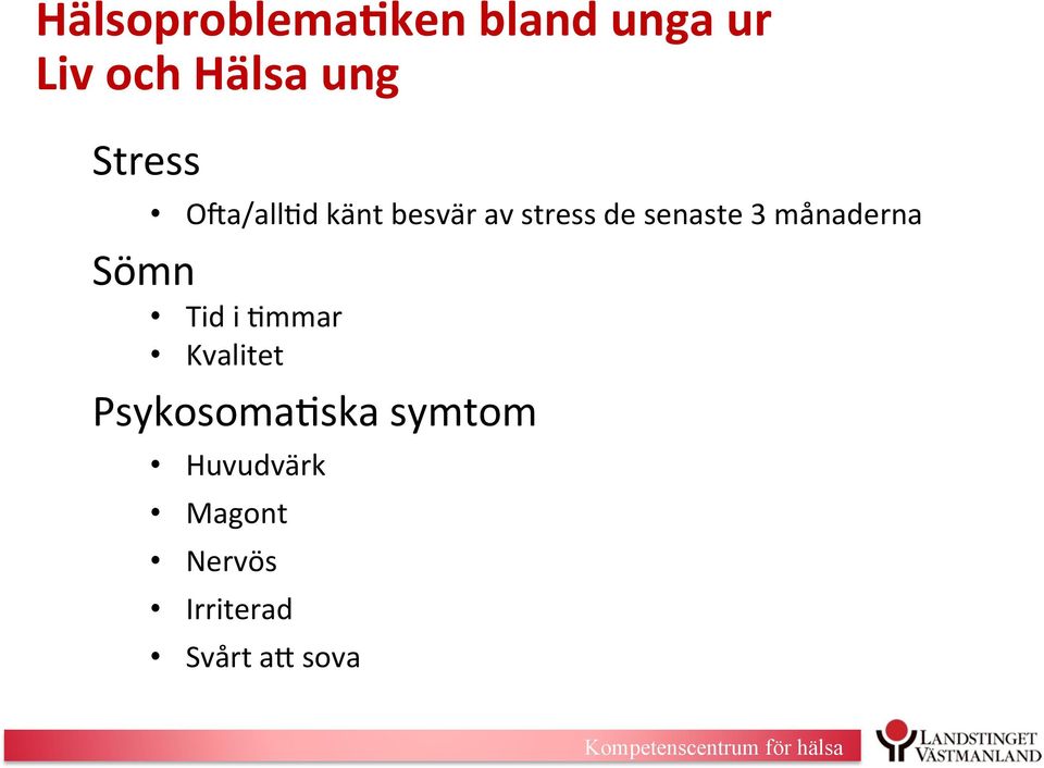 Sömn Tid i :mmar Kvalitet Psykosoma:ska symtom Huvudvärk