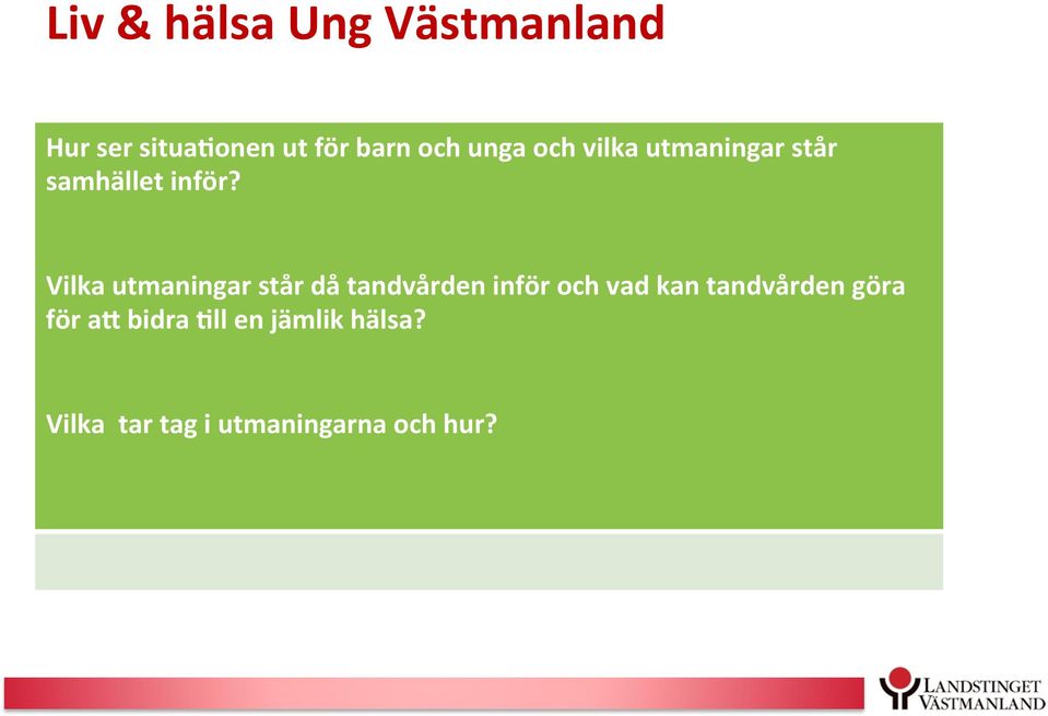 Vilka utmaningar står då tandvården inför och vad kan