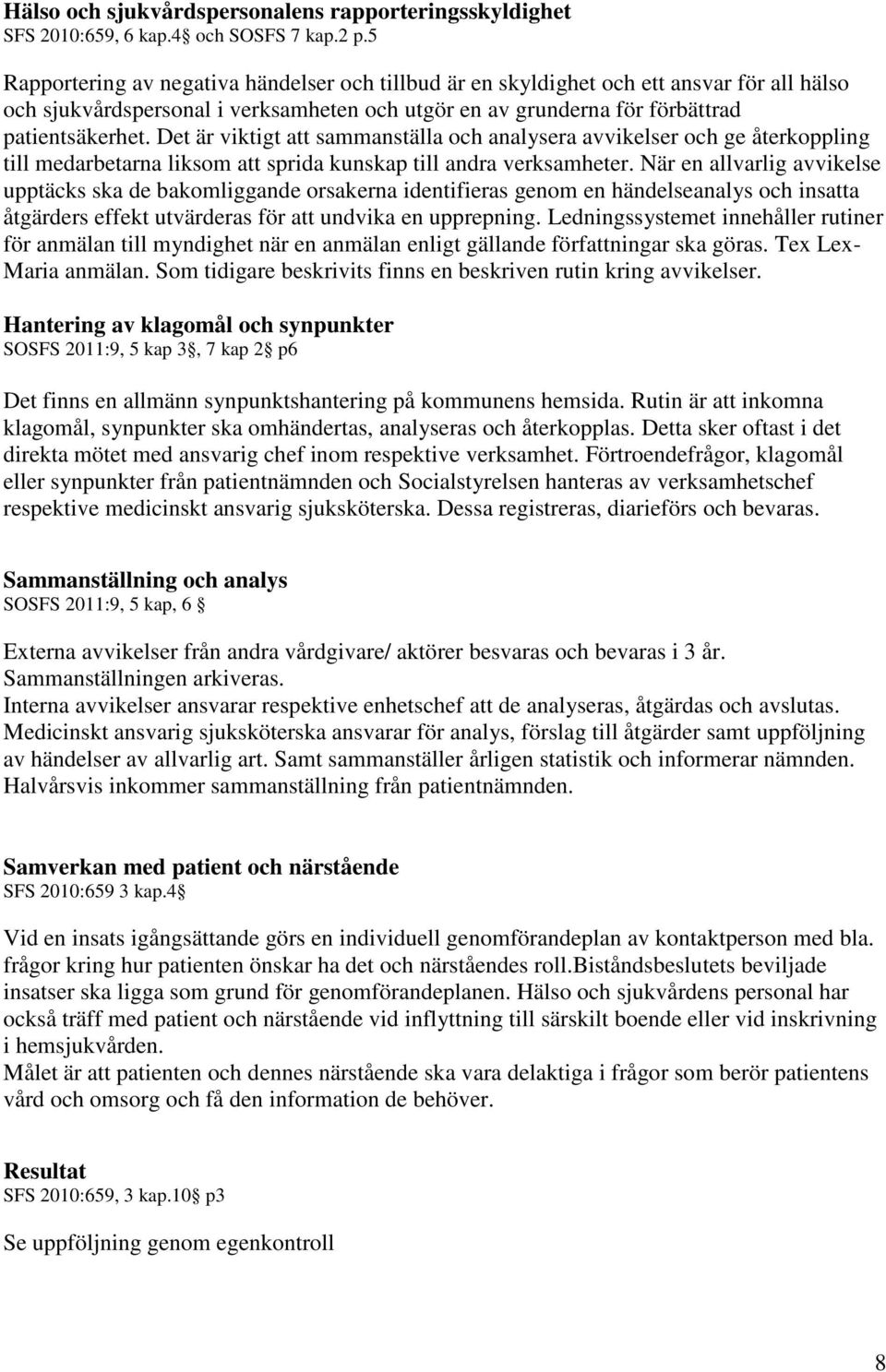Det är viktigt att sammanställa och analysera avvikelser och ge återkoppling till medarbetarna liksom att sprida kunskap till andra verksamheter.
