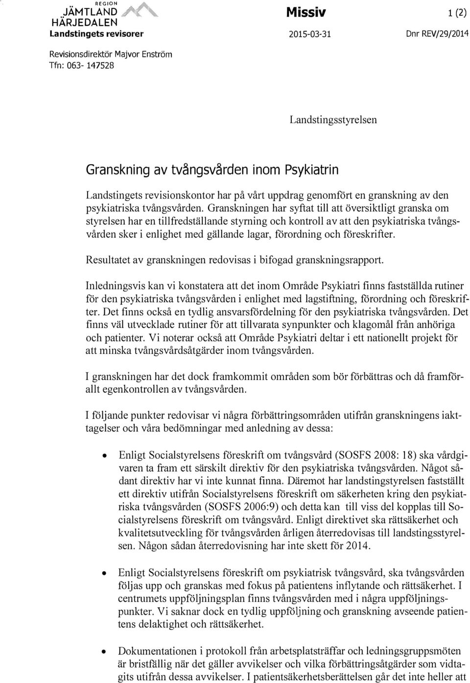 Granskningen har syftat till att översiktligt granska om styrelsen har en tillfredställande styrning och kontroll av att den psykiatriska tvångsvården sker i enlighet med gällande lagar, förordning