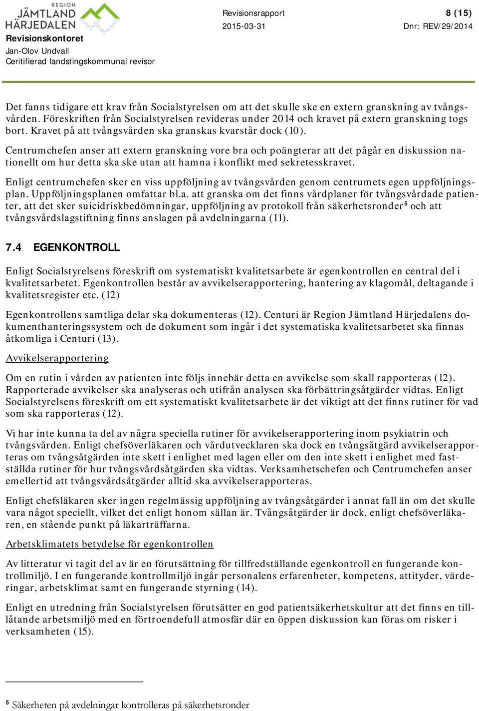 Centrumchefen anser att extern granskning vore bra och poängterar att det pågår en diskussion nationellt om hur detta ska ske utan att hamna i konflikt med sekretesskravet.