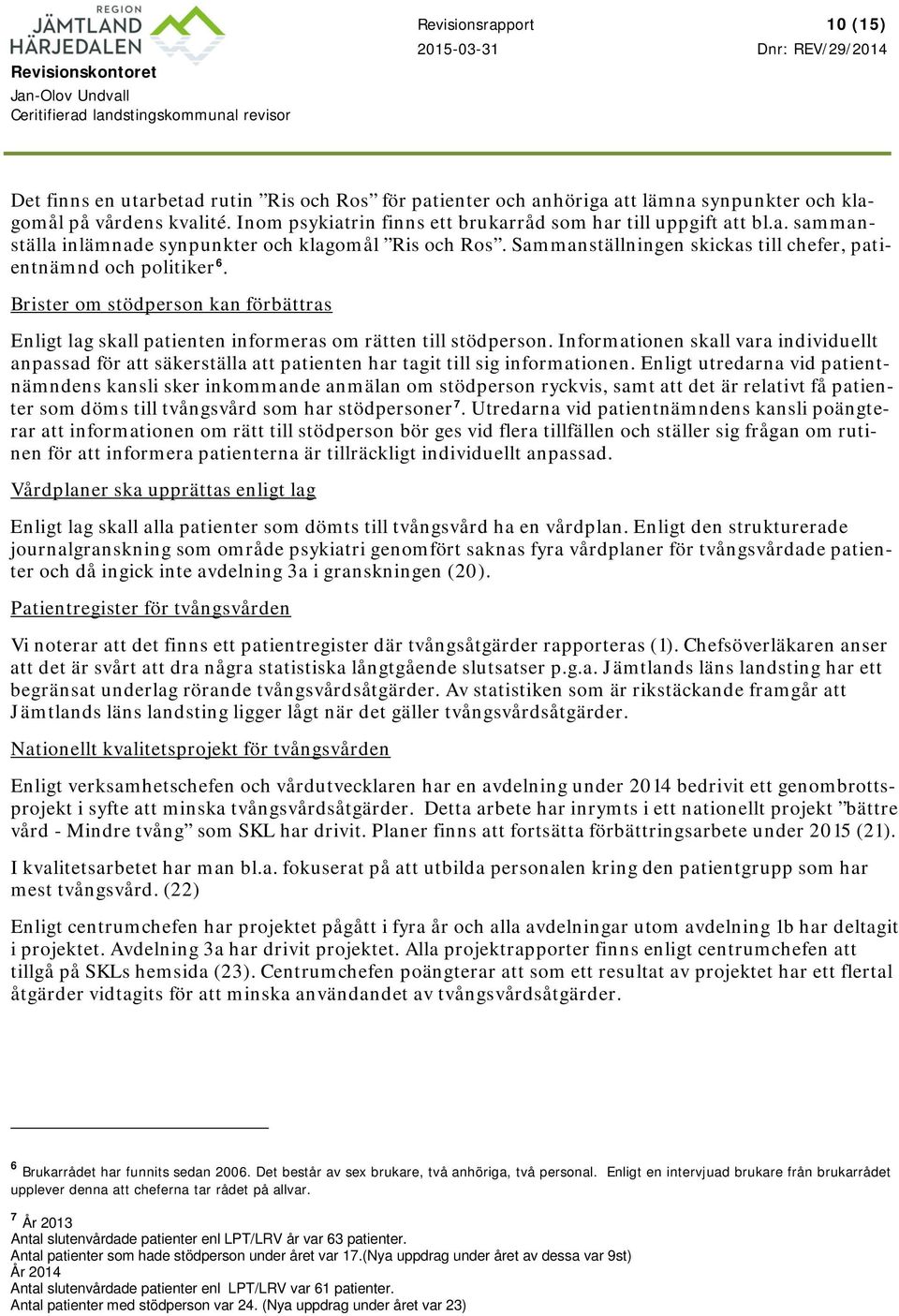 Brister om stödperson kan förbättras Enligt lag skall patienten informeras om rätten till stödperson.