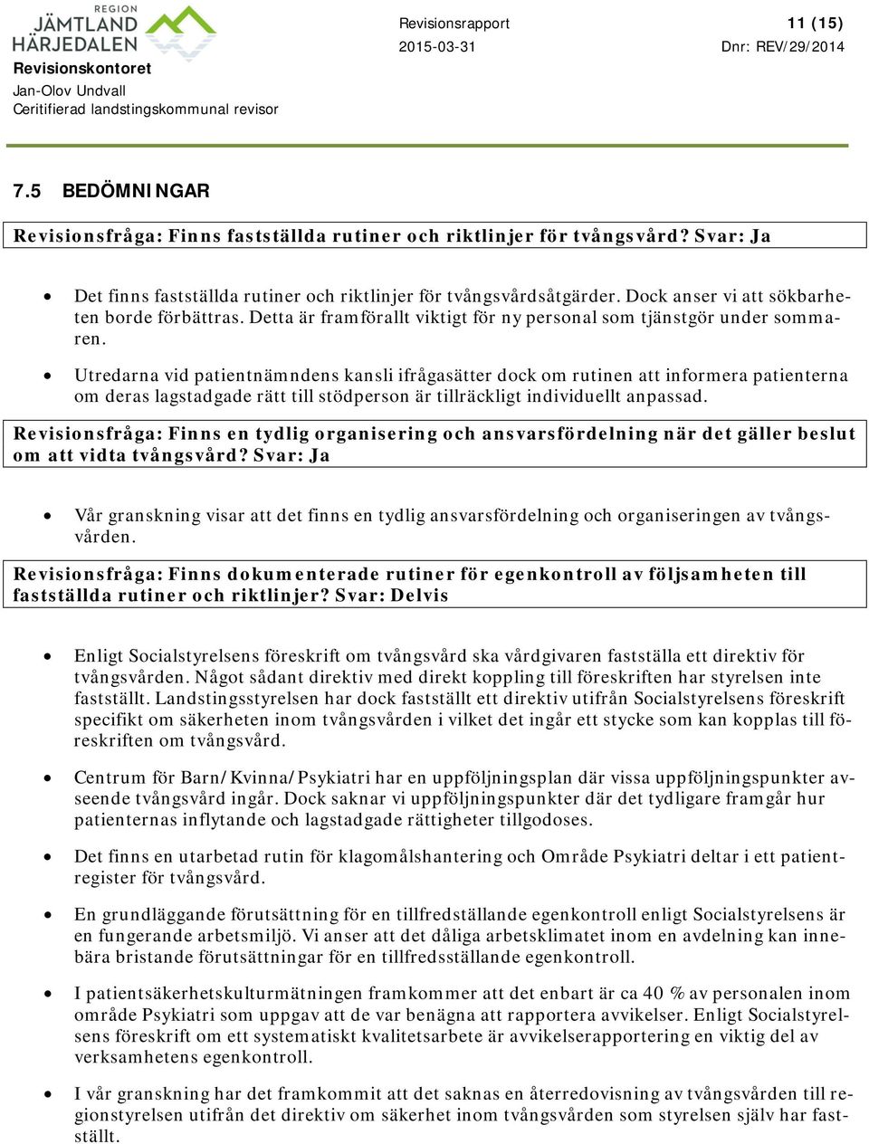 Utredarna vid patientnämndens kansli ifrågasätter dock om rutinen att informera patienterna om deras lagstadgade rätt till stödperson är tillräckligt individuellt anpassad.