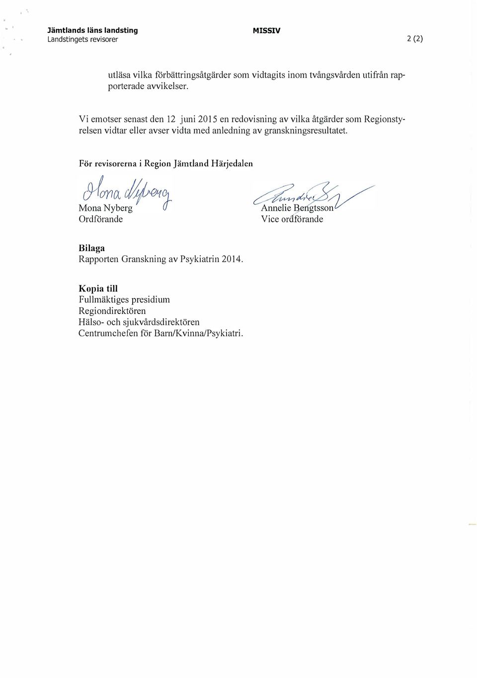 Vi emotser senast den 12 juni 2015 en redovisning av vilka åtgärder som Regionstyrelsen vidtar eller avser vidta med anledning av