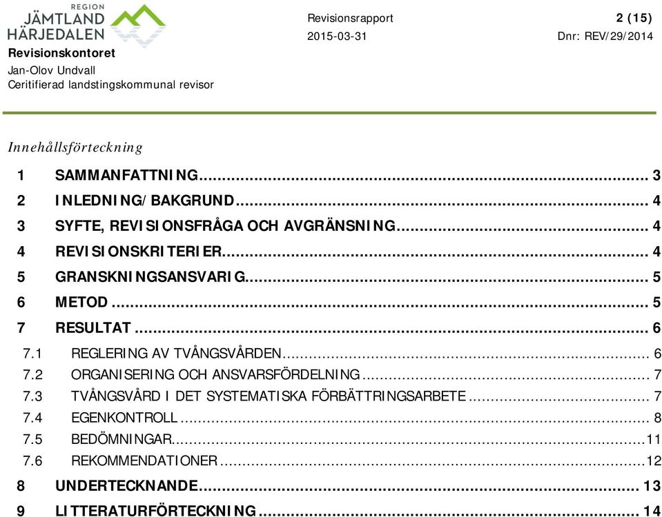 .. 5 7 RESULTAT... 6 7.1 REGLERING AV TVÅNGSVÅRDEN... 6 7.2 ORGANISERING OCH ANSVARSFÖRDELNING... 7 7.