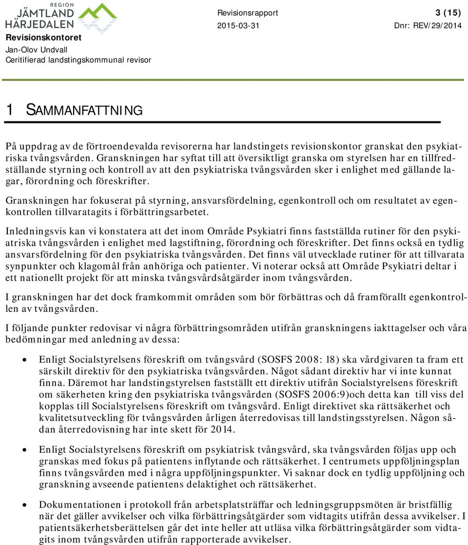 och föreskrifter. Granskningen har fokuserat på styrning, ansvarsfördelning, egenkontroll och om resultatet av egenkontrollen tillvaratagits i förbättringsarbetet.