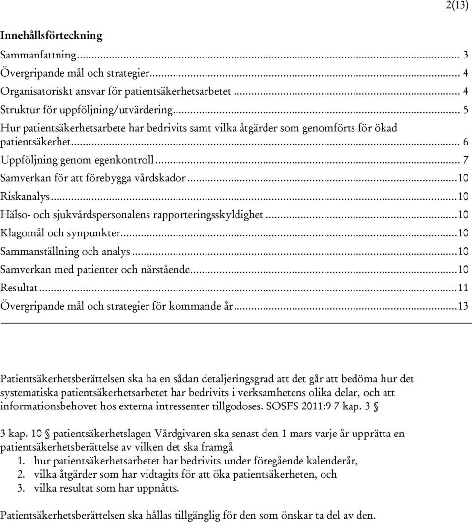 .. 10 Riskanalys... 10 Hälso- och sjukvårdspersonalens rapporteringsskyldighet... 10 Klagomål och synpunkter... 10 Sammanställning och analys... 10 Samverkan med patienter och närstående... 10 Resultat.