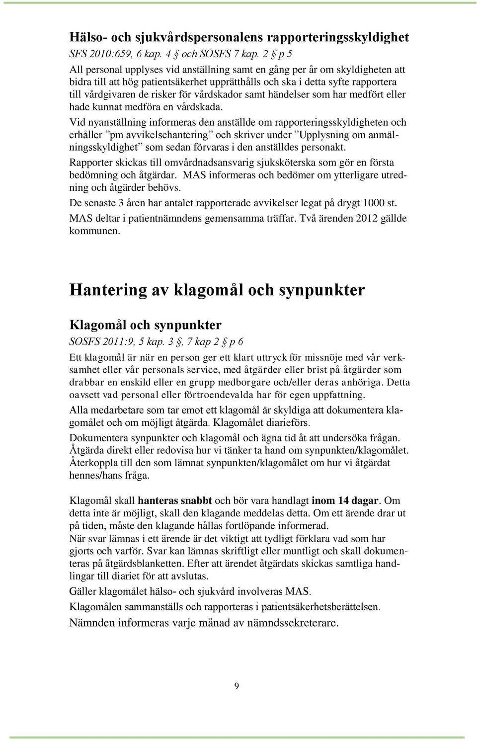 vårdskador samt händelser som har medfört eller hade kunnat medföra en vårdskada.