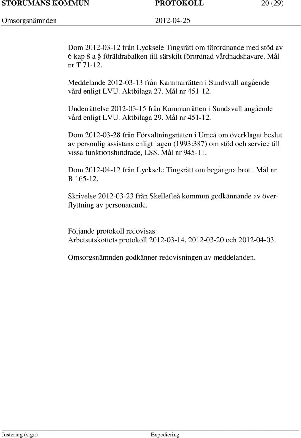 Aktbilaga 29. Mål nr 451-12. Dom 2012-03-28 från Förvaltningsrätten i Umeå om överklagat beslut av personlig assistans enligt lagen (1993:387) om stöd och service till vissa funktionshindrade, LSS.