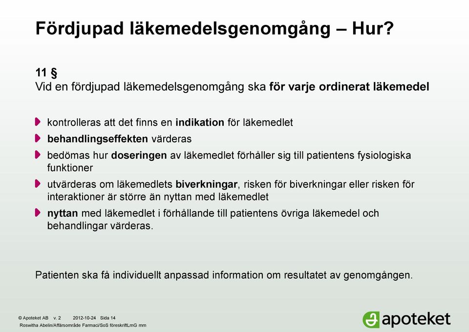 doseringen av läkemedlet förhåller sig till patientens fysiologiska funktioner utvärderas om läkemedlets biverkningar, risken för biverkningar eller risken för