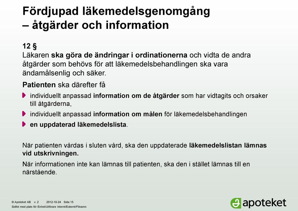 Patienten ska därefter få individuellt anpassad information om de åtgärder som har vidtagits och orsaker till åtgärderna, individuellt anpassad information om målen för