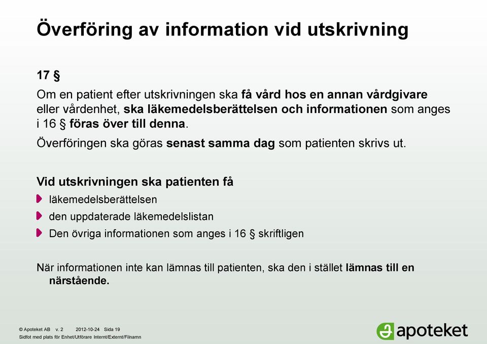 Vid utskrivningen ska patienten få läkemedelsberättelsen den uppdaterade läkemedelslistan Den övriga informationen som anges i 16 skriftligen När