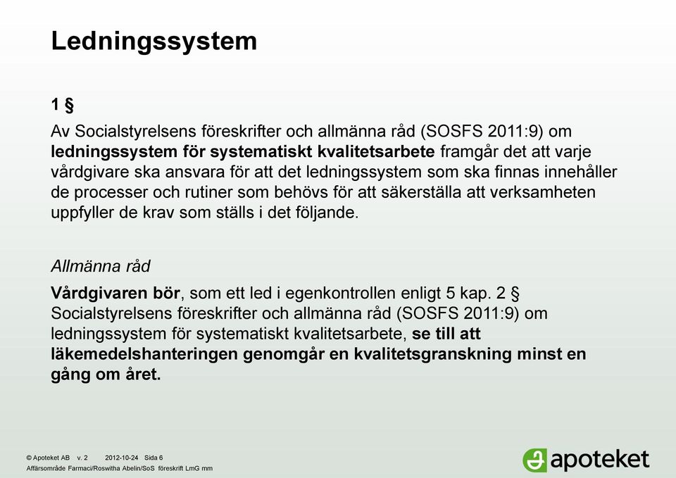 Allmänna råd Vårdgivaren bör, som ett led i egenkontrollen enligt 5 kap.