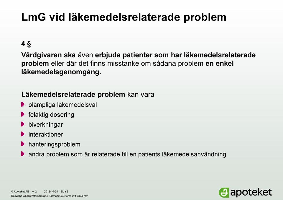 Läkemedelsrelaterade problem kan vara olämpliga läkemedelsval felaktig dosering biverkningar interaktioner