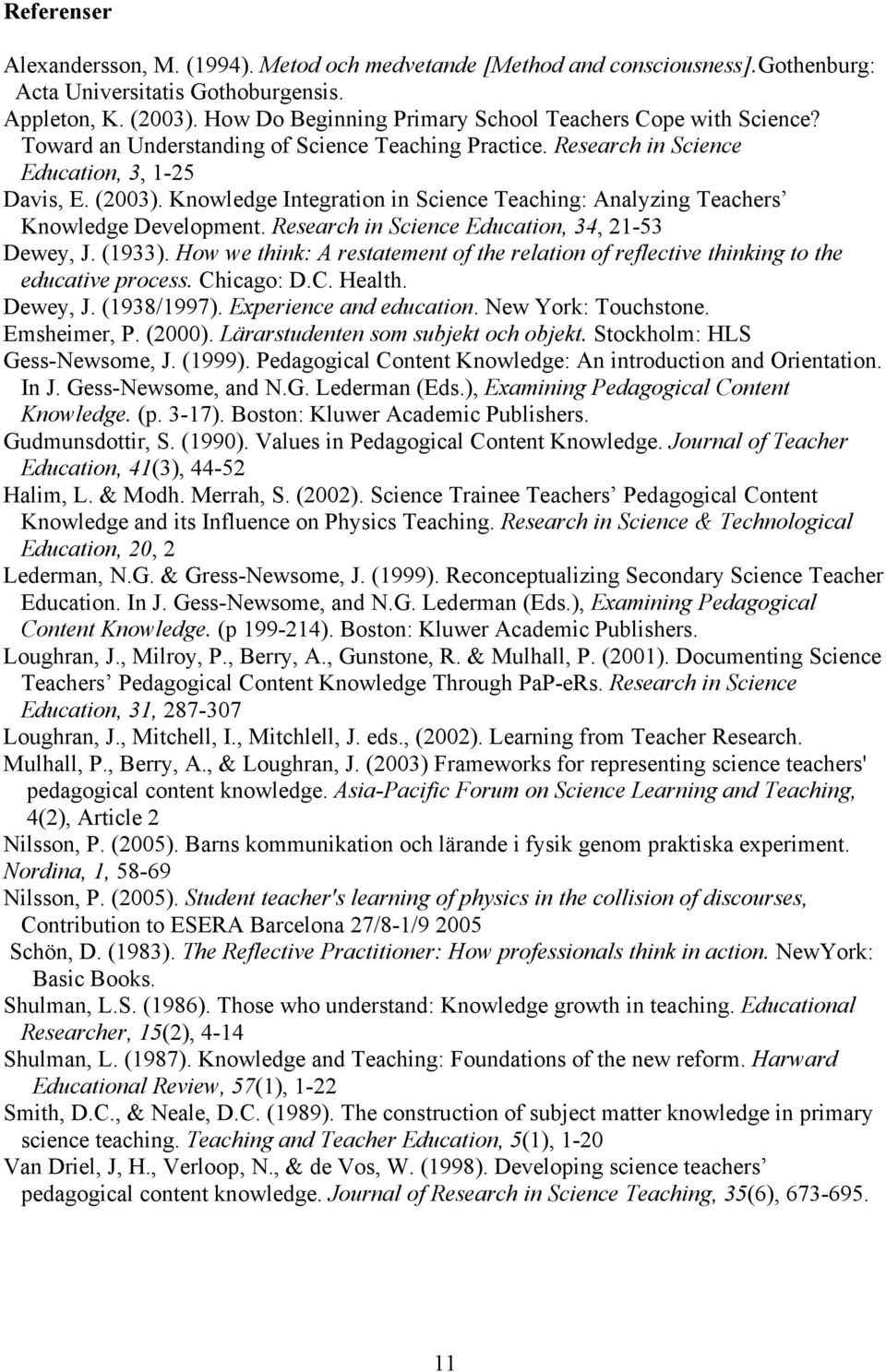 Knowledge Integration in Science Teaching: Analyzing Teachers Knowledge Development. Research in Science Education, 34, 21-53 Dewey, J. (1933).