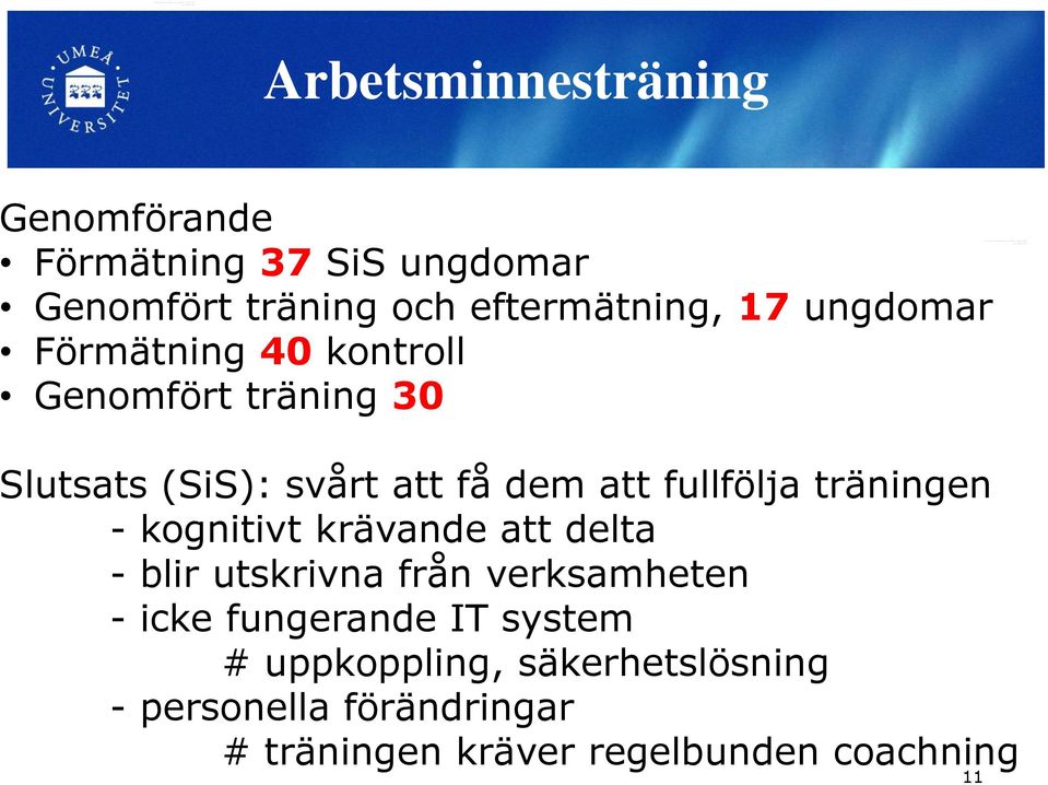 kontroll Genomfört träning 30 Slutsats (SiS): svårt att få dem att fullfölja träningen - kognitivt krävande att delta - blir utskrivna