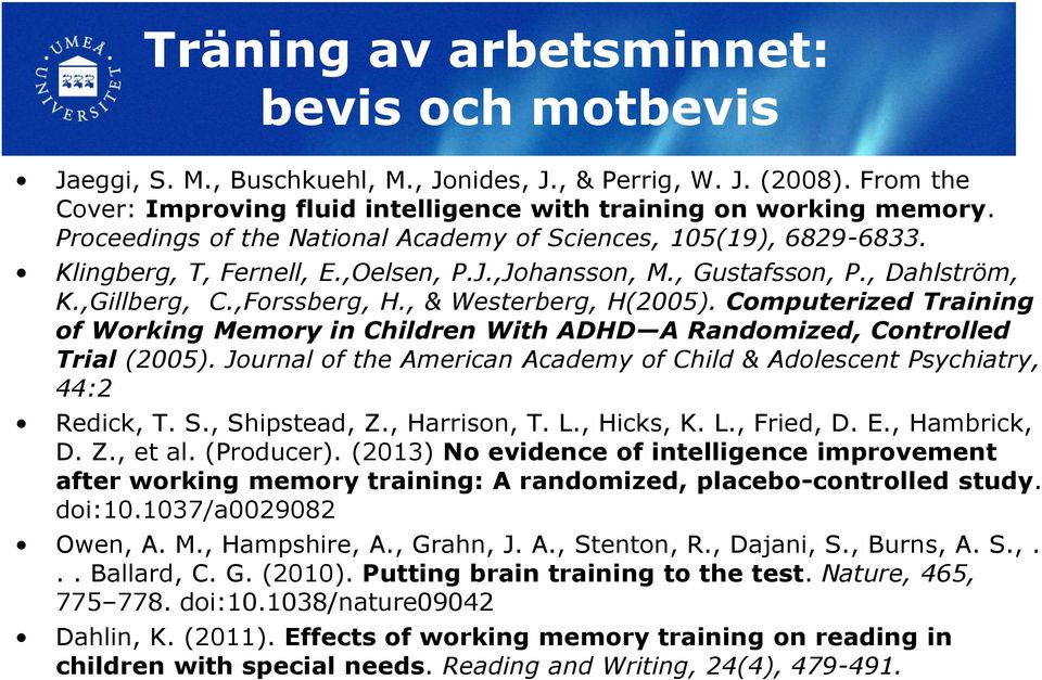 , & Westerberg, H(2005). Computerized Training of Working Memory in Children With ADHD A Randomized, Controlled Trial (2005).