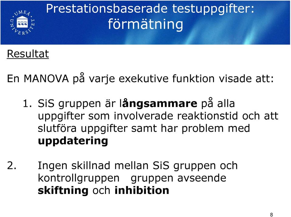 SiS gruppen är långsammare på alla uppgifter som involverade reaktionstid och att