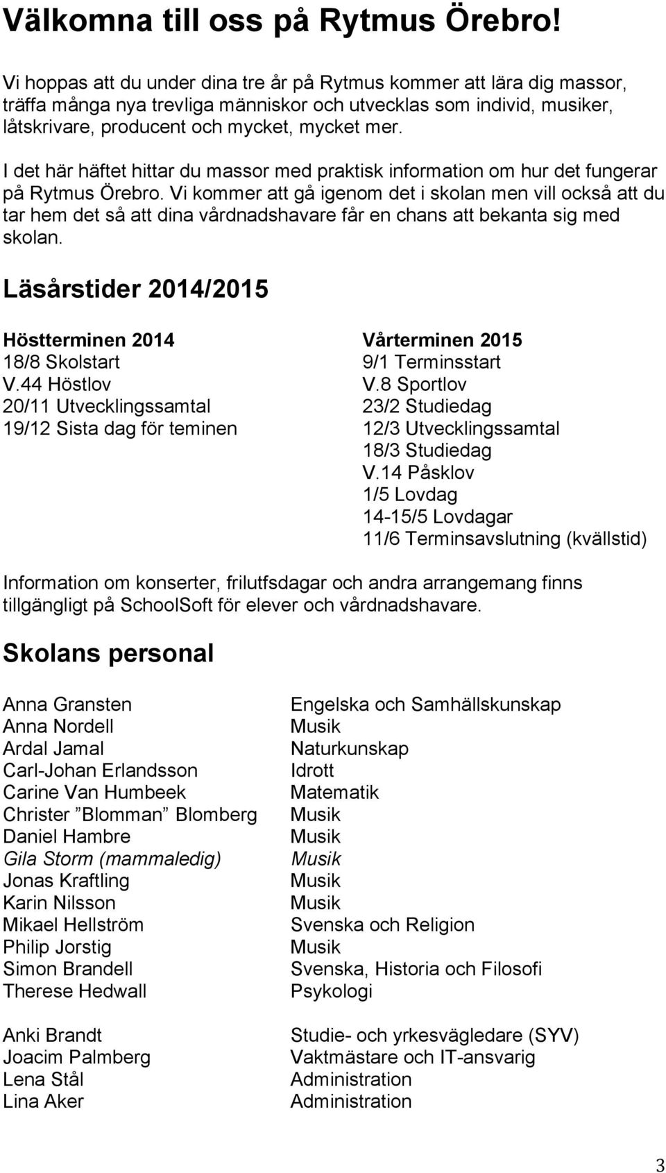 I det här häftet hittar du massor med praktisk information om hur det fungerar på Rytmus Örebro.