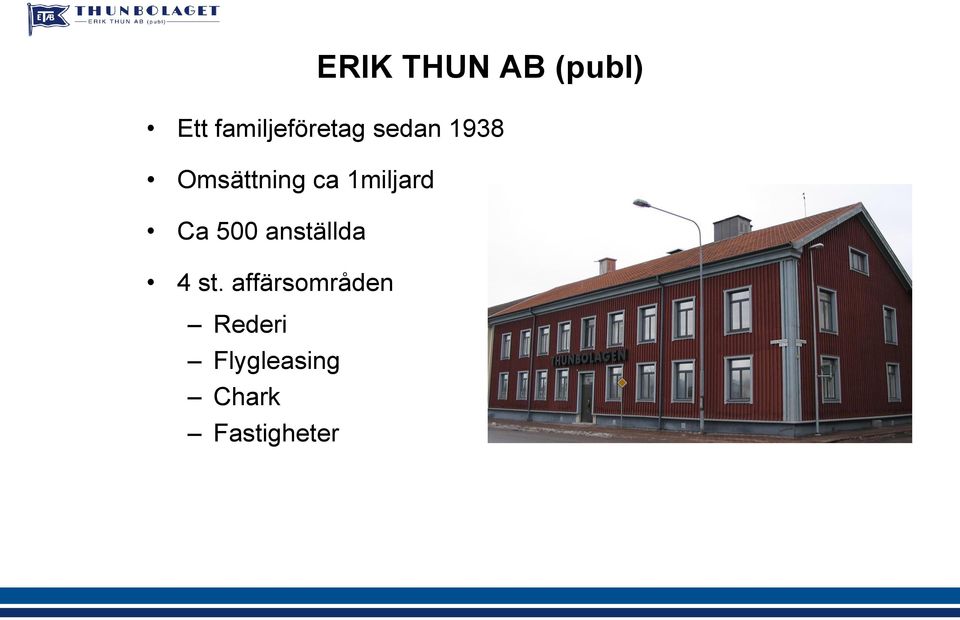 ca 1miljard Ca 500 anställda 4 st.