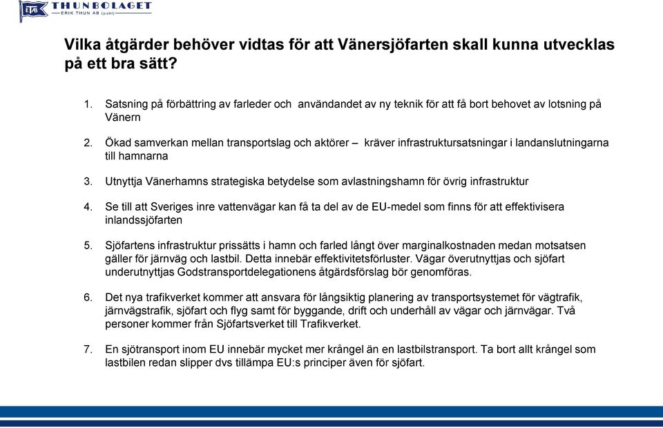 Ökad samverkan mellan transportslag och aktörer kräver infrastruktursatsningar i landanslutningarna till hamnarna 3.