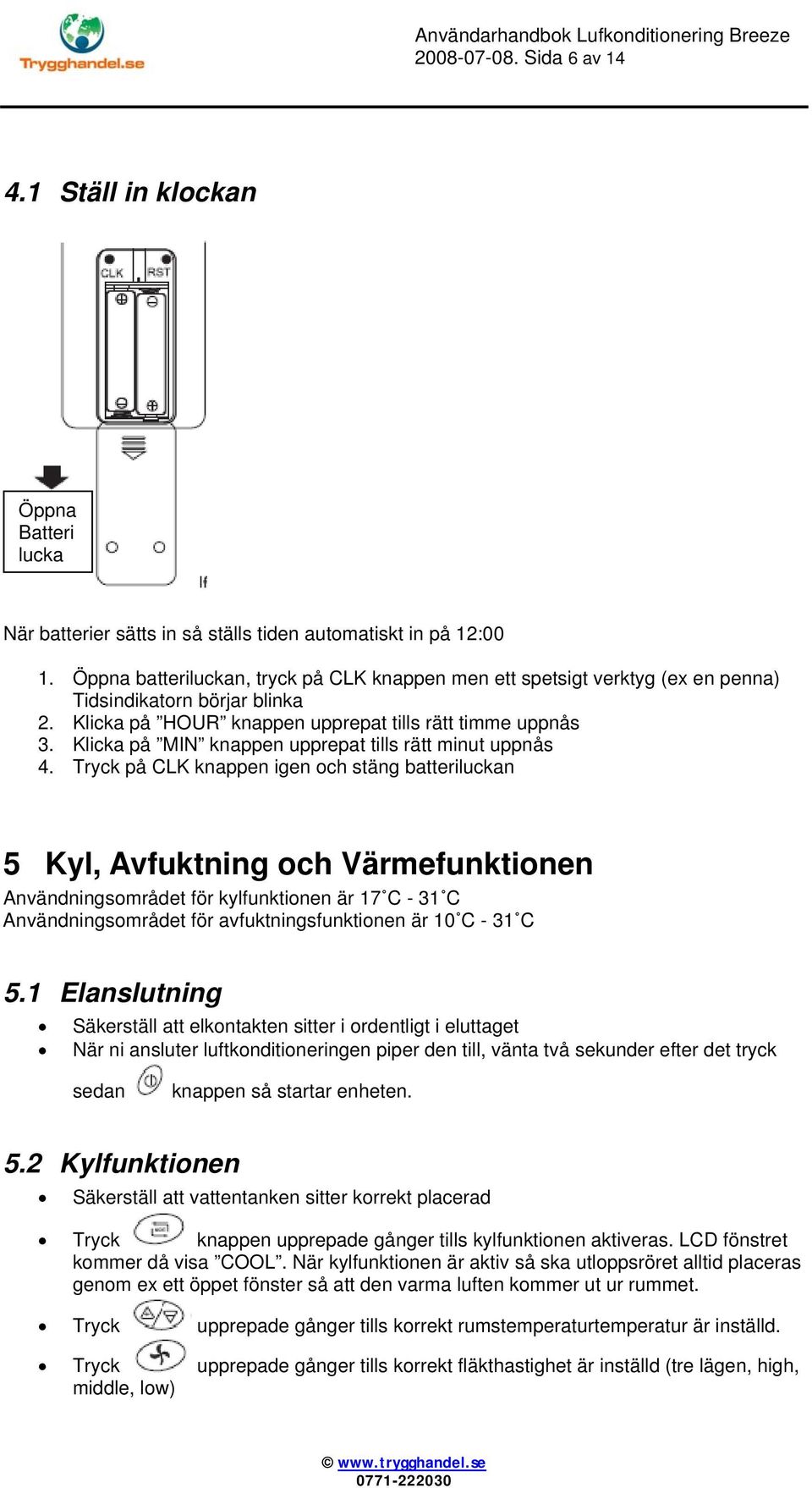 Klicka på MIN knappen upprepat tills rätt minut uppnås 4.