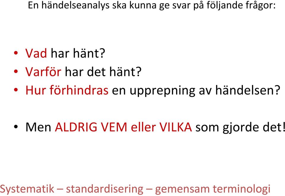 Hur förhindras en upprepning av händelsen?