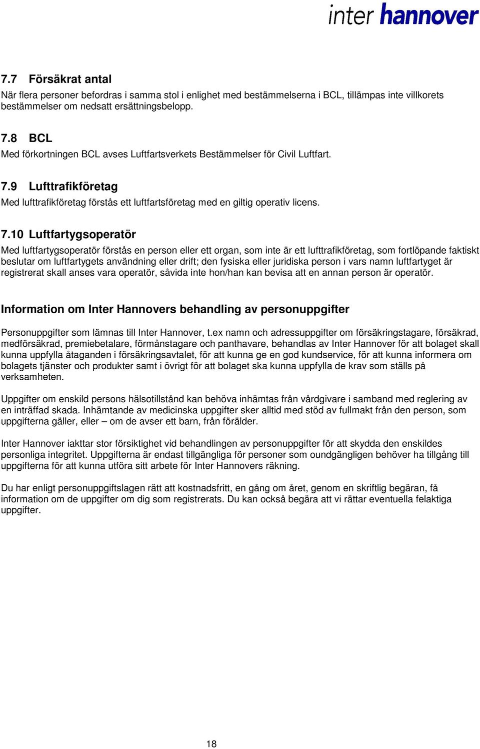 9 Lufttrafikföretag Med lufttrafikföretag förstås ett luftfartsföretag med en giltig operativ licens. 7.