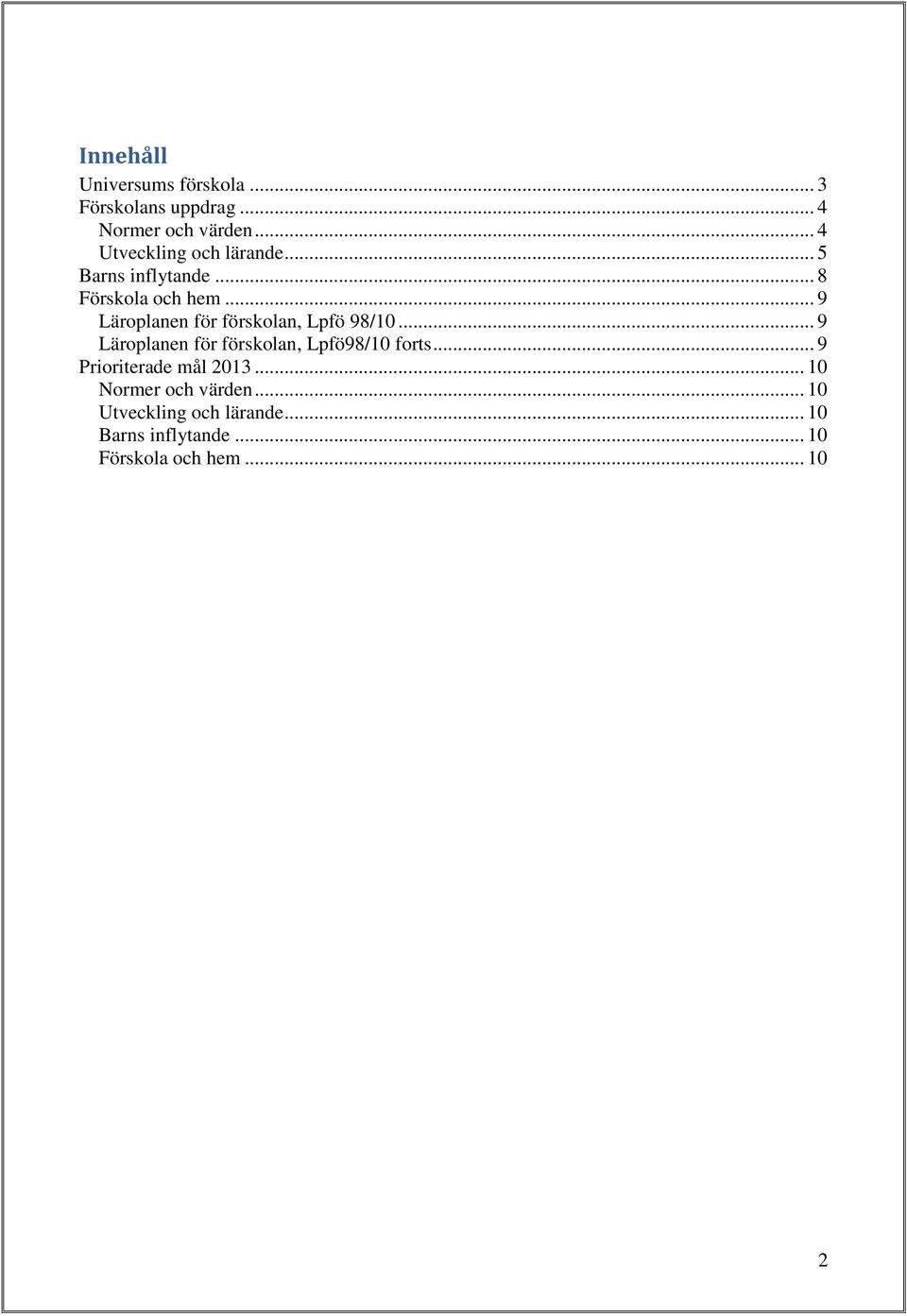 .. 9 Läroplanen för förskolan, Lpfö 98/10... 9 Läroplanen för förskolan, Lpfö98/10 forts.