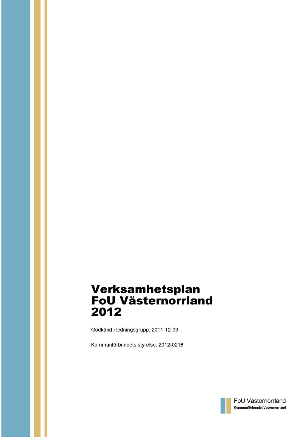 Kommunförbundets styrelse: 2012-0216 FoU