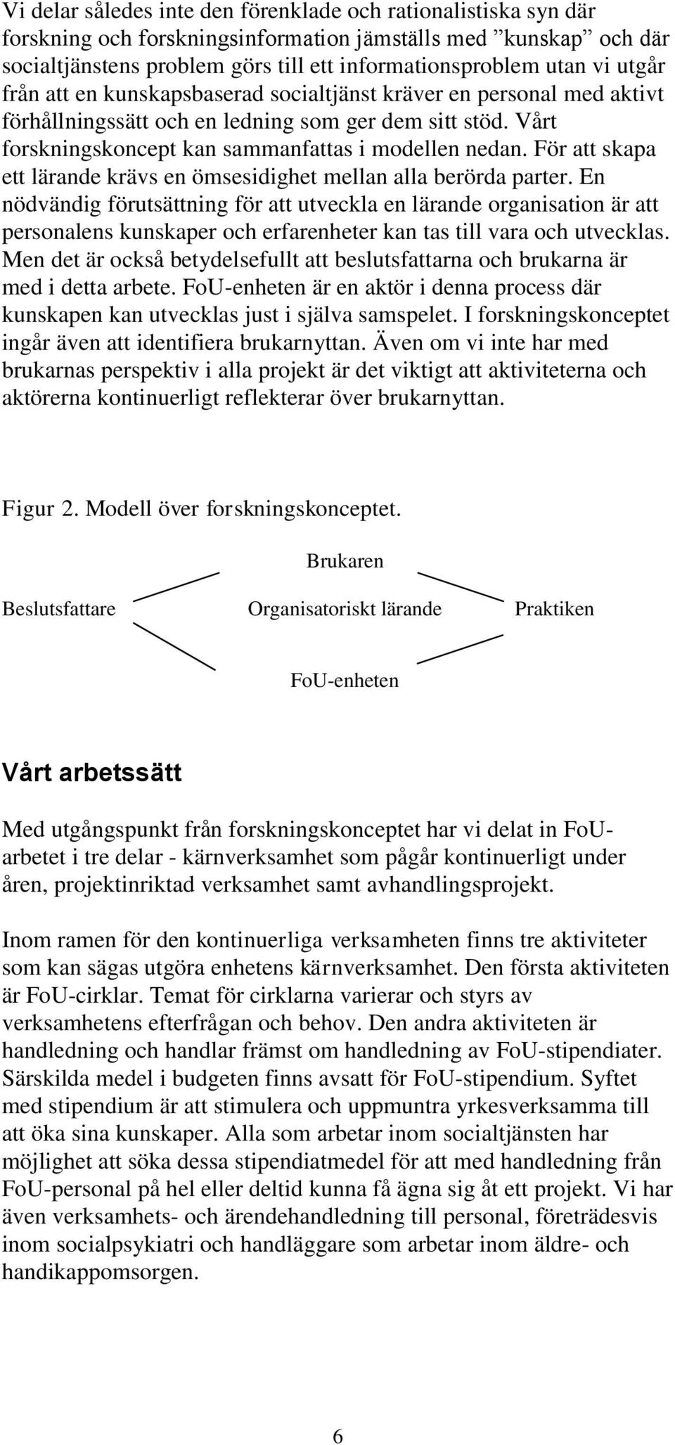 För att skapa ett lärande krävs en ömsesidighet mellan alla berörda parter.