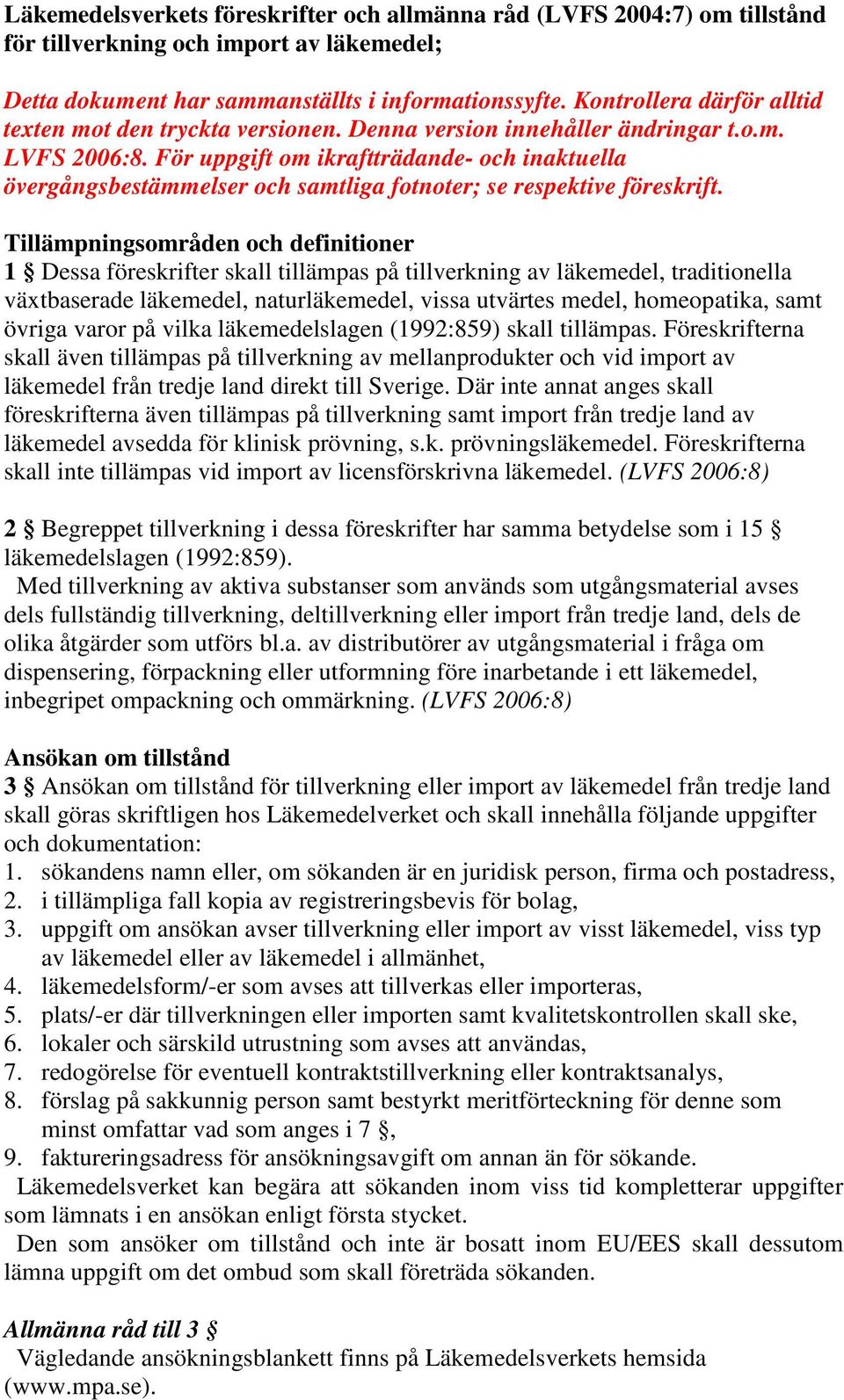 För uppgift om ikraftträdande- och inaktuella övergångsbestämmelser och samtliga fotnoter; se respektive föreskrift.