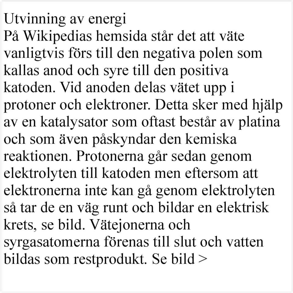 Detta sker med hjälp av en katalysator som oftast består av platina och som även påskyndar den kemiska reaktionen.