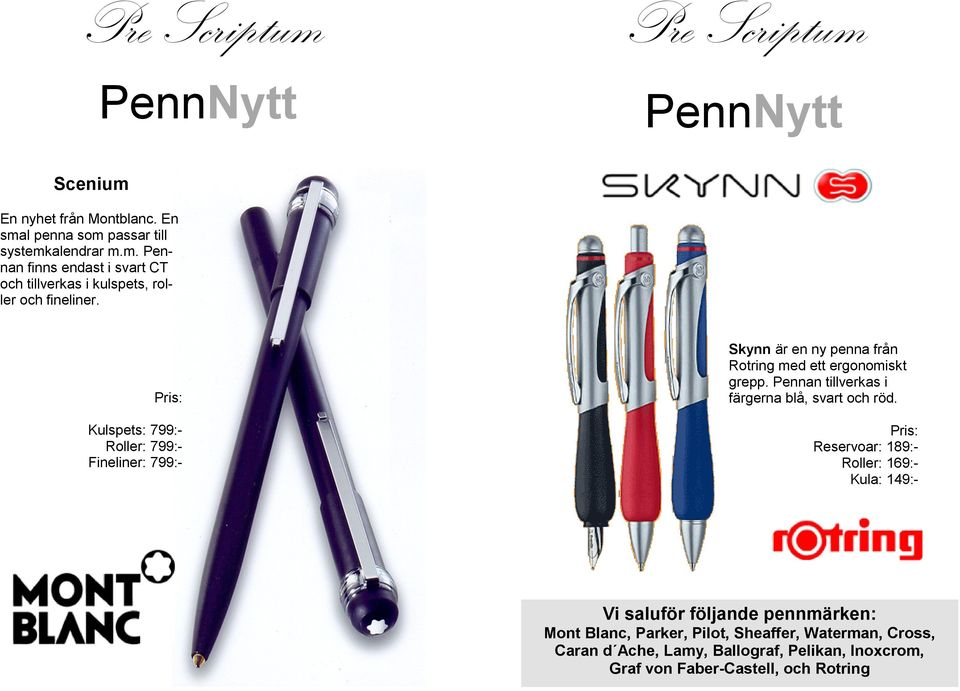 Pennan tillverkas i färgerna blå, svart och röd.