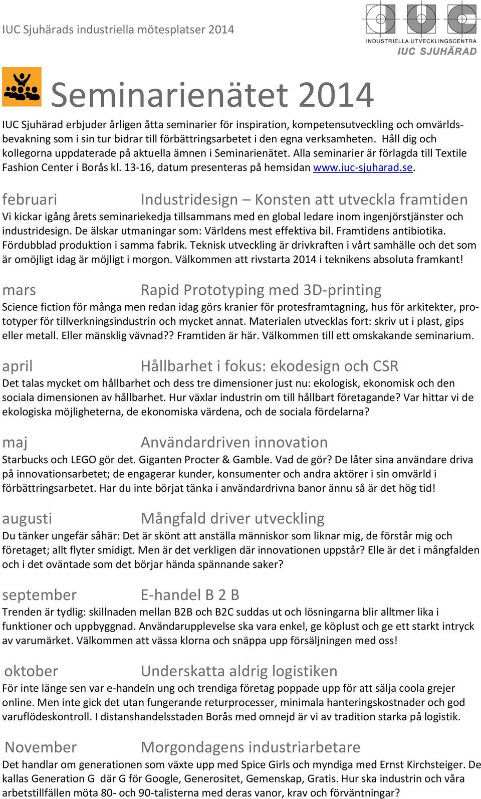 inarier är förlagda till Textile Fashion Center i Borås kl. 13-16, datum presen