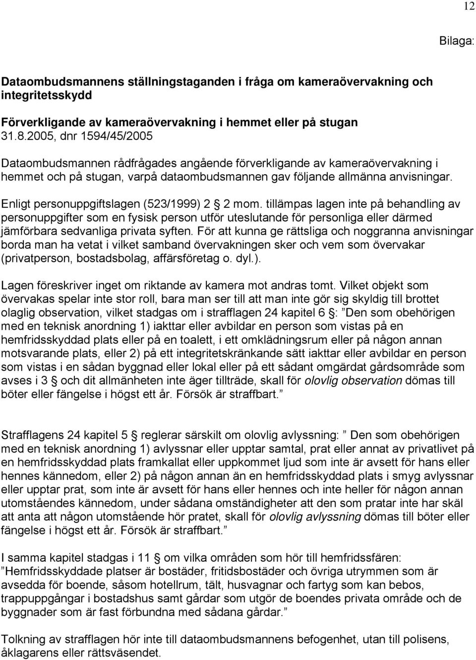 Enligt personuppgiftslagen (523/1999) 2 2 mom.