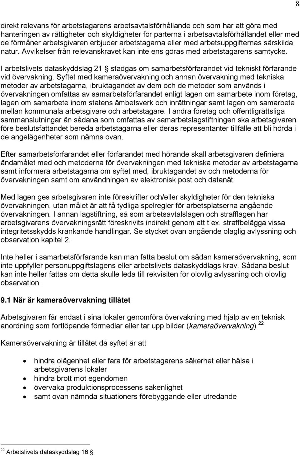 I arbetslivets dataskyddslag 21 stadgas om samarbetsförfarandet vid tekniskt förfarande vid övervakning.