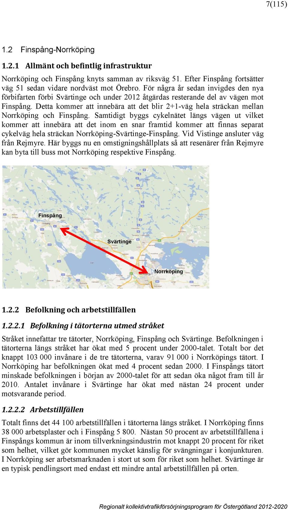Detta kommer att innebära att det blir 2+1-väg hela sträckan mellan Norrköping och Finspång.