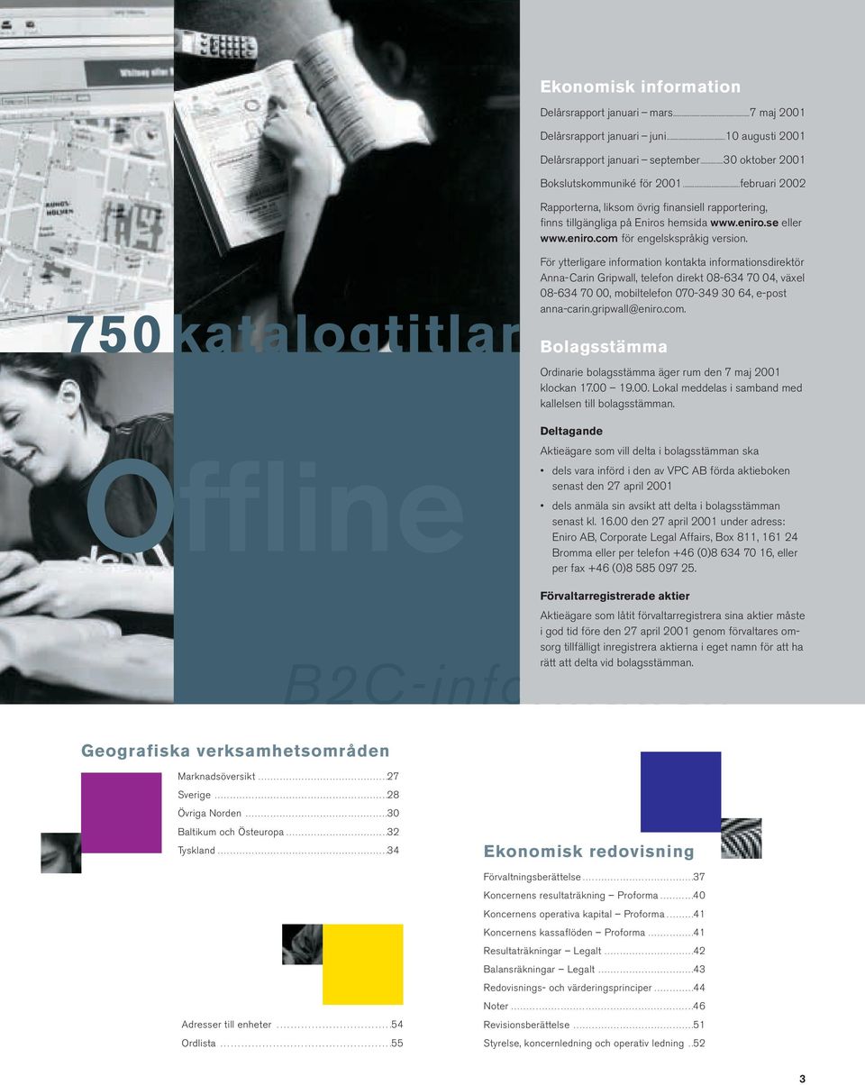 750katalogtitlar Offline För ytterligare information kontakta informationsdirektör Anna-Carin Gripwall, telefon direkt 08-634 70 04, växel 08-634 70 00, mobiltelefon 070-349 30 64, e-post anna-carin.