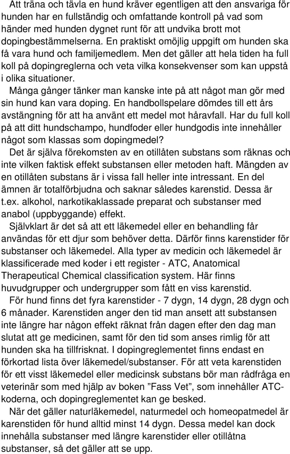 Men det gäller att hela tiden ha full koll på dopingreglerna och veta vilka konsekvenser som kan uppstå i olika situationer.