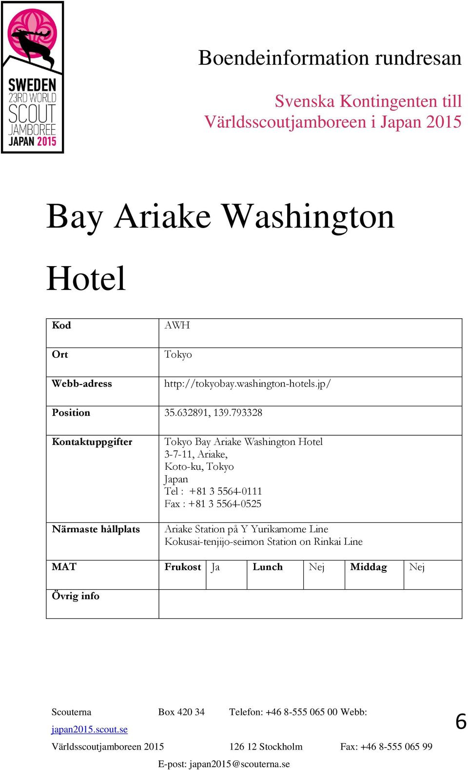 793328 Tokyo Bay Ariake Washington Hotel 3-7-11, Ariake, Koto-ku, Tokyo Japan Tel :