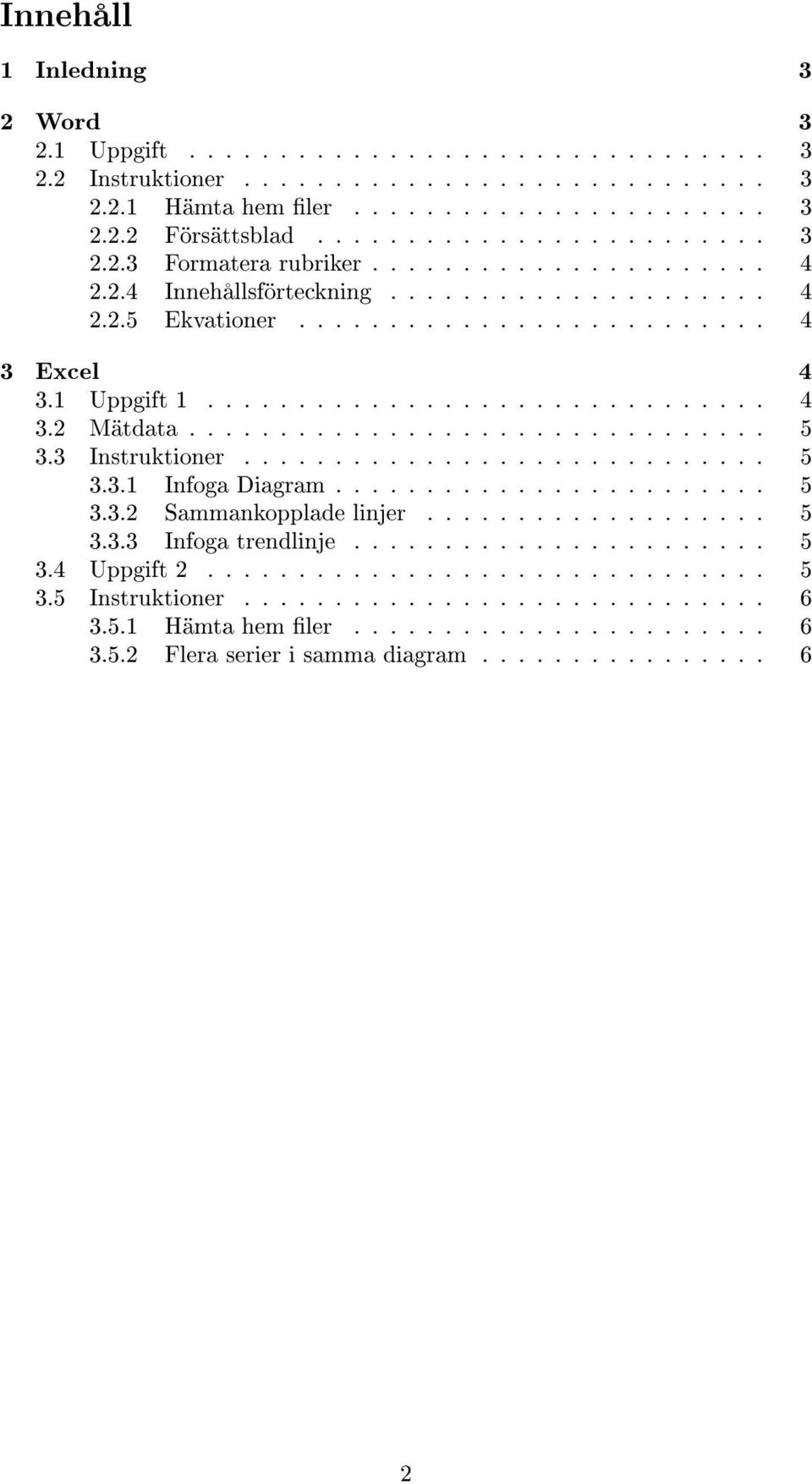 3 Instruktioner............................. 5 3.3.1 Infoga Diagram........................ 5 3.3.2 Sammankopplade linjer................... 5 3.3.3 Infoga trendlinje....................... 5 3.4 Uppgift 2.