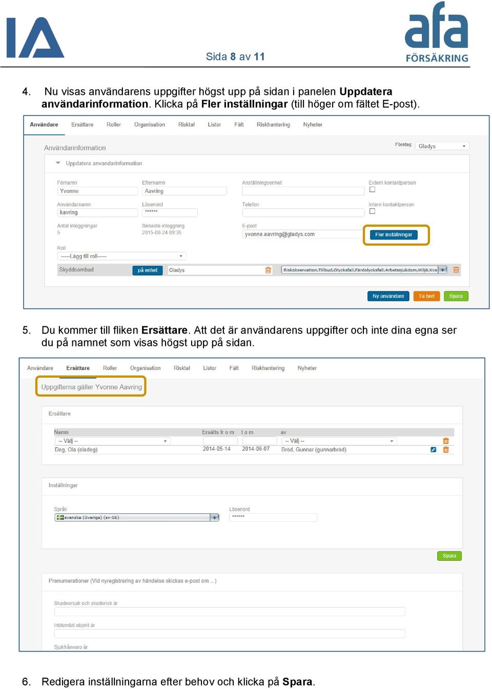 Klicka på Fler inställningar (till höger om fältet E-post). 5.