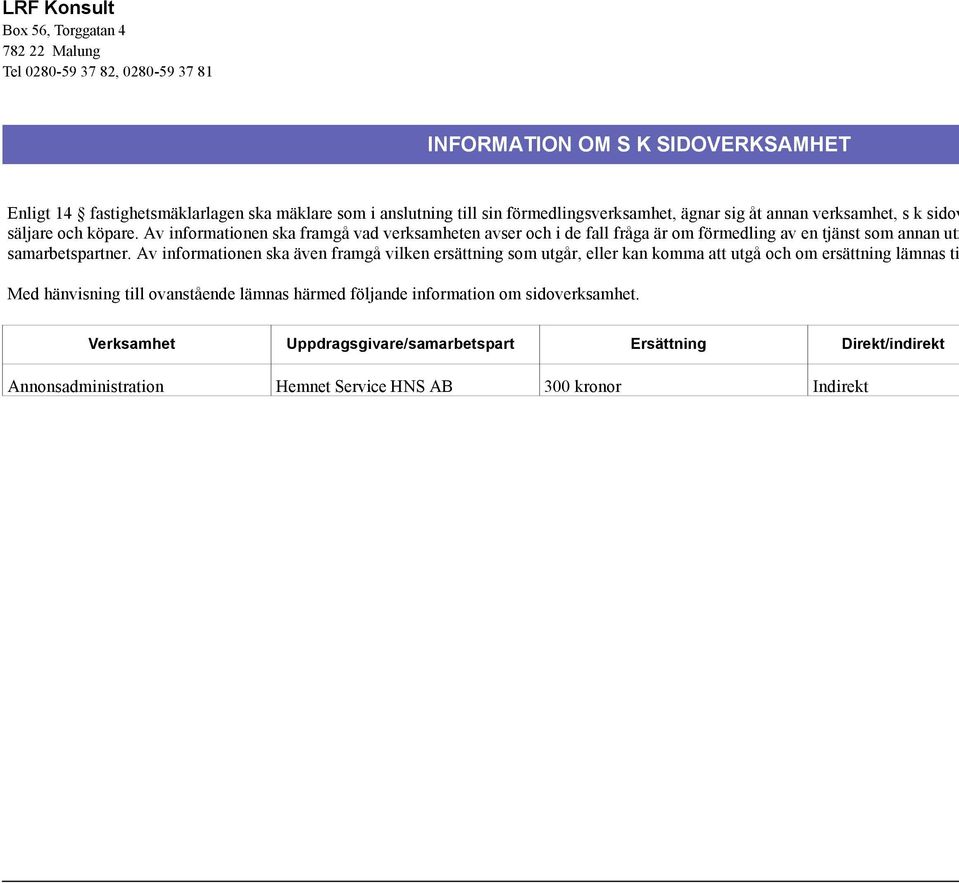 Av informationen ska framgå vad verksamheten avser och i de fall fråga är om förmedling av en tjänst som annan utf samarbetspartner.